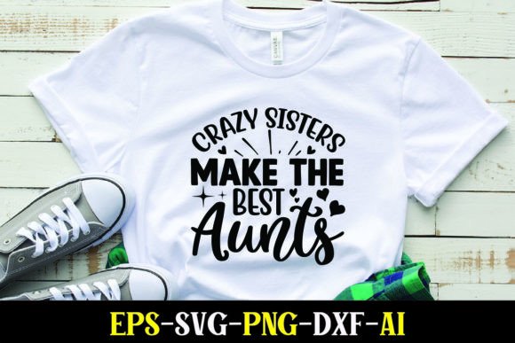Crazy Sisters Make the Best Aunts Graphics