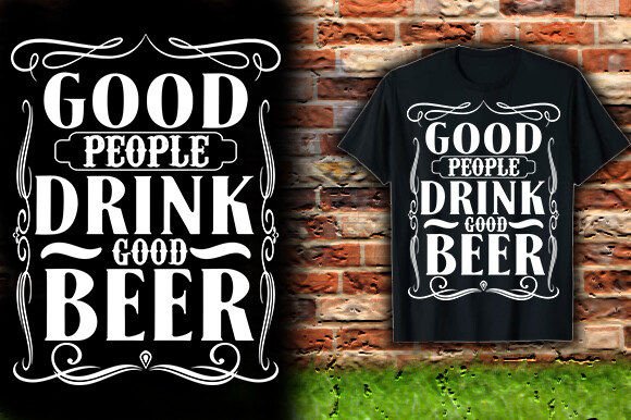 GOOD PEOPLE DRINK GOOD BEER TSHIRT DESIG Graphics