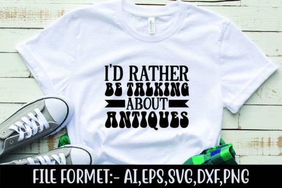 I d Rather Be Talking About Antiques Graphics