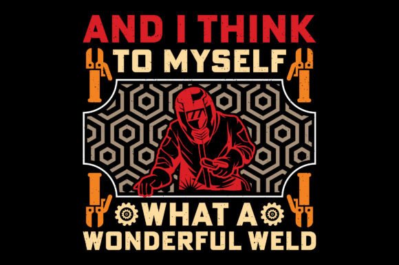 I Think to Myself Funny Welding T-Shirt Graphics