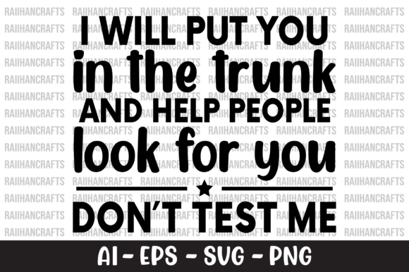I Will Put You in the Trunk T-shirt SVG Graphics and Crafts