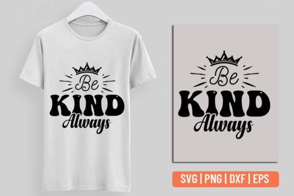 Kindness SVG - Be Kind Always: Graphics for T-Shirt Designs