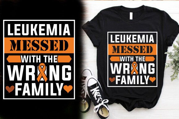 LEUKEMIA MESSED with the WRONG FAMILY Graphics and T-Shirt Designs
