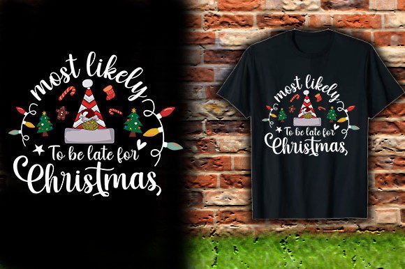 Most Likely to Be Late for Christmas T-Shirt Graphics
