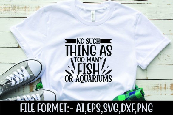 No Such Thing As Too Many Fish or Aquari Graphics