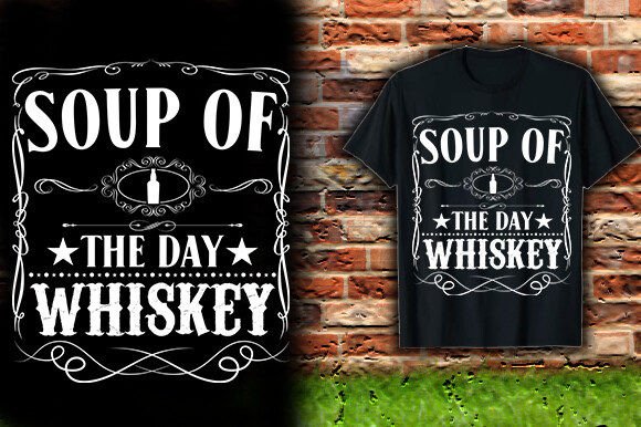 SOUP of the DAY WHISKEY T-Shirt Designs