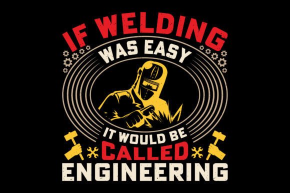 Welding Was Easy Funny T-Shirt Graphics